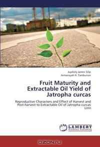Fruit Maturity and Extractable Oil Yield of Jatropha curcas: Reproductive Characters and Effect of Harvest and Post-harvest to Extractable Oil of Jatropha curcas Linn