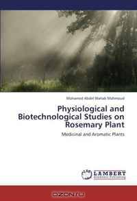 Physiological and Biotechnological Studies on Rosemary Plant: Medicinal and Aromatic Plants