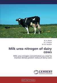 Milk urea nitrogen of dairy cows: Milk urea nitrogen concentration as a tool to monitor dietary protein status of dairy cows
