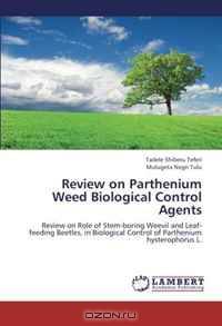Review on Parthenium Weed Biological Control Agents: Review on Role of Stem-boring Weevil and Leaf-feeding Beetles, in Biological Control of Parthenium hysterophorus L.