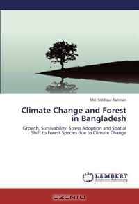 Climate Change and Forest in Bangladesh: Growth, Survivability, Stress Adoption and Spatial Shift to Forest Species due to Climate Change