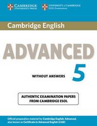 Cambridge English Advanced 5. Student's Book without Answers: Authentic Examination Papers from Cambridge ESOL