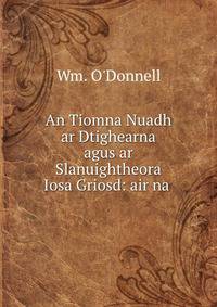 An Tiomna Nuadh ar Dtighearna agus ar Slanuightheora Iosa Griosd: air na .