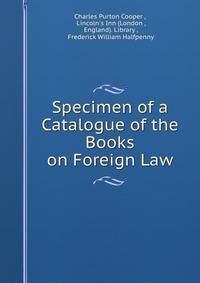 Specimen of a Catalogue of the Books on Foreign Law