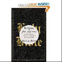 Religion for Atheists: A Non-believer's Guide to the Uses of Religion