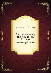 Sunshine among the clouds : or, Extracts from experience
