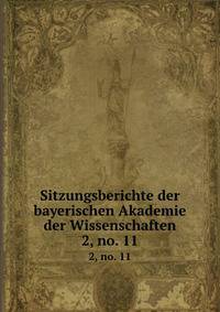 Sitzungsberichte der bayerischen Akademie der Wissenschaften. 2, no. 11