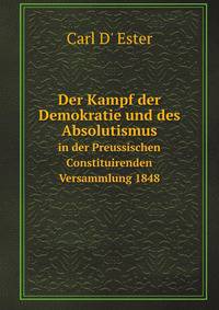Der Kampf der Demokratie und des Absolutismus. in der Preussischen Constituirenden Versammlung 1848