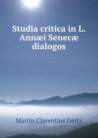 Studia critica in L. Ann?i Senec? dialogos