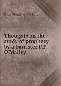 Thoughts on the study of prophecy, by a barrister P.F. O'Malley.