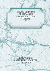 REVUE DE DROIT FRANCAIS ET ETRANGER. TOME SIXIEME.