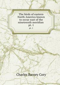 The birds of eastern North America known to occur east of the nineteenth meridian