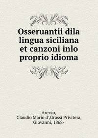 Osseruantii dila lingua siciliana et canzoni inlo proprio idioma