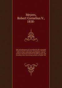 Life and adventures of Lewis Wetzel, the renowned Virginia rancher and scout. Comprising a thrilling history of this celebrated Indian fighter, with his perilous adventures and hair-breadth escapes, and including other interesting incidents of border-life