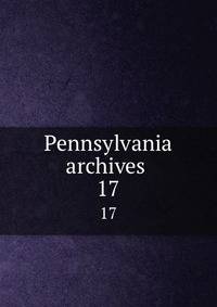 Pennsylvania archives . 17
