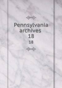 Pennsylvania archives . 18