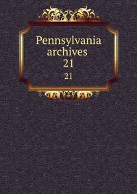 Pennsylvania archives . 21