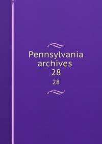 Pennsylvania archives . 28