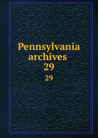 Pennsylvania archives . 29