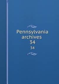 Pennsylvania archives . 34