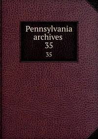 Pennsylvania archives . 35