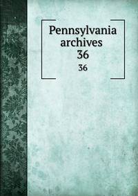 Pennsylvania archives . 36