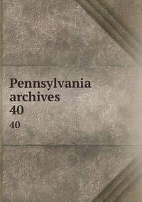 Pennsylvania archives . 40