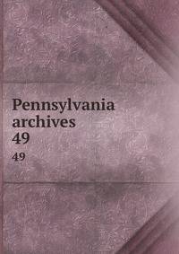 Pennsylvania archives . 49