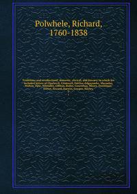 Traditions and recollections; domestic, clerical, and literary; in which are included letters of Charles II, Cromwell, Fairfax, Edgecumbe, Macaulay, Wolcot, Opie, Whitaker, Gibbon, Buller, Courtenay, Moore, Downman, Drewe, Seward, Darwin, Cowper, Hayley