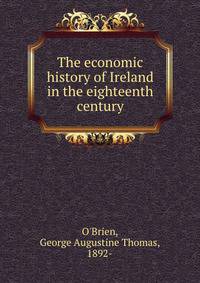 The economic history of Ireland in the eighteenth century