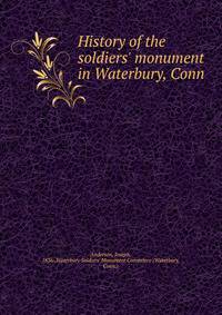 History of the soldiers' monument in Waterbury, Conn