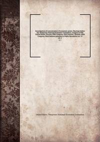 Investigation of concentration of economic power. Hearings before the Temporary National Economic Committee, Congress of the United States, Seventy-fifth Congress, third Session -Seventy-sixth Congress, third Session pursuant to Public Resolution no. 11