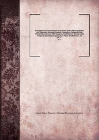 Investigation of concentration of economic power. Hearings before the Temporary National Economic Committee, Congress of the United States, Seventy-fifth Congress, third Session -Seventy-sixth Congress, third Session pursuant to Public Resolution no. 11