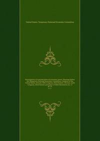 Investigation of concentration of economic power. Hearings before the Temporary National Economic Committee, Congress of the United States, Seventy-fifth Congress, third Session -Seventy-sixth Congress, third Session pursuant to Public Resolution no. 11