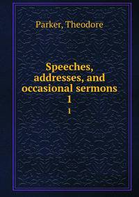 Speeches, addresses, and occasional sermons