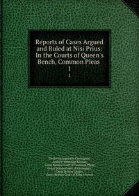 Reports of Cases Argued and Ruled at Nisi Prius: In the Courts of Queen's Bench, Common Pleas .