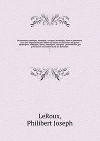 Dictionnaire comique, satyrique, critique, burlesque, libre et proverbial, avec une explication tres-fidelle de toutes les manieres de parler burlesques, comiques, libres, satyriques, critiques & proverbiales, qui peuvent se rencontrer dans les meilleurs