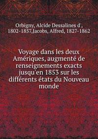 Voyage dans les deux Ame?riques, augmente? de renseignements exacts jusqu'en 1853 sur les diffe?rents e?tats du Nouveau monde