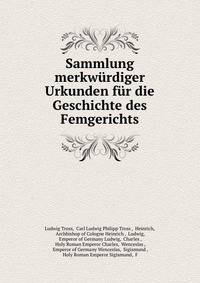 Sammlung merkwurdiger Urkunden fur die Geschichte des Femgerichts