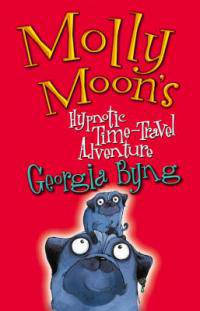 Molly Moon's Hypnotic Time Travel Adventure
