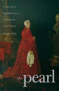 The Pearl. A True Tale of Forbidden Love in Catherine the Great's Russia.