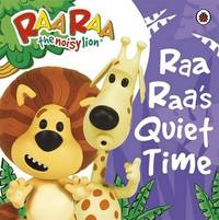 Raa Raa's Quiet Time. Storybook