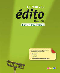 Le nouvel edito Niveau B1. Cahier d'exercices