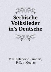 Serbische Volkslieder in's Deutsche