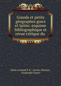 Grands et petits geographes grecs et latins: esquisse bibliographique et revue critique du .