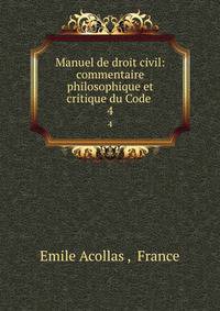 Manuel de droit civil: commentaire philosophique et critique du Code .
