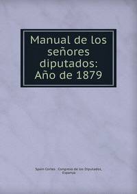 Manual de los senores diputados: Ano de 1879
