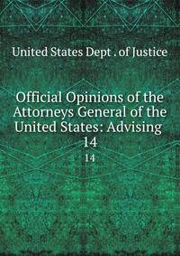 Official Opinions of the Attorneys General of the United States: Advising .