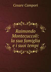 Raimondo Montecuccoli: la sua famiglia e i suoi tempi