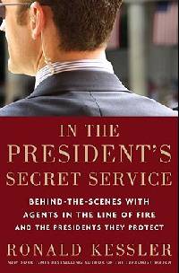 In the President's Secret Service: Behind the Scenes with Agents in the Line of Fire and the Presidents They Protect